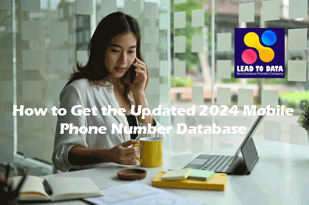 How to Get the Updated 2024 Mobile Phone Number Database for Effective Lead Generation